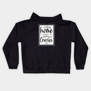 home is where my bunch of crazies are Kids Hoodie